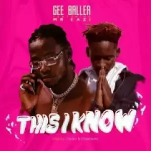 Gee Baller - This I Know ft. Mr Eazi